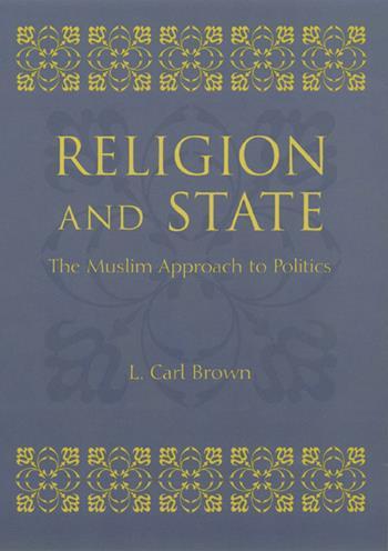 Religion And State The Muslim Approach To Politics Columbia University Press