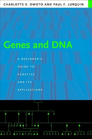 Genes And Dna A Beginner S Guide To Genetics And Its Applications Columbia University Press