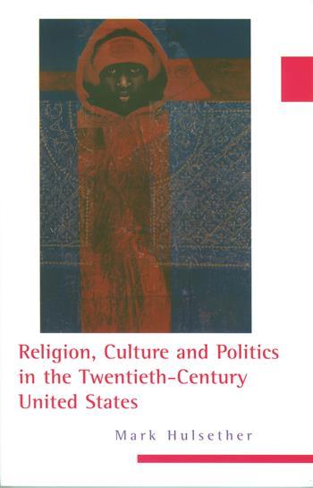 Religion Culture And Politics In The Twentieth Century United States Columbia University Press