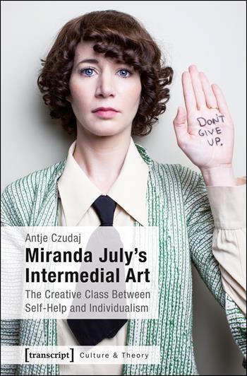 Miranda July's Intermedial Art - The Creative Class Between Self-Help ...