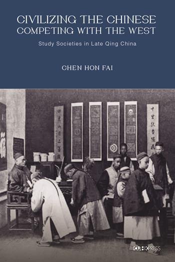 Civilizing the Chinese, Competing with the West - Study Societies in ...